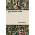 How to Become a Good Dancer