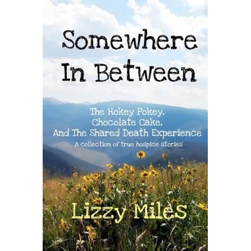 Somewhere In Between: The Hokey Pokey, Chocolate Cake, and The Shared Death Experience