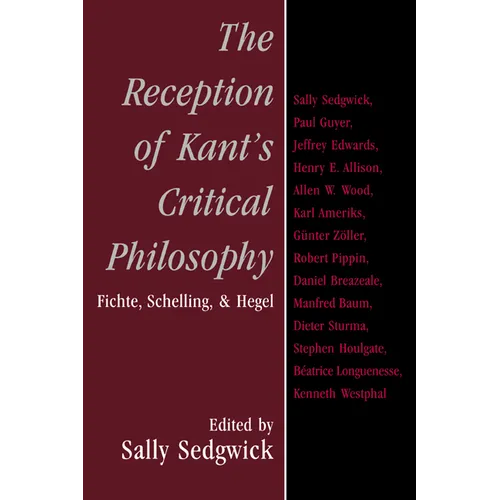 The Reception of Kant's Critical Philosophy: Fichte, Schelling, and Hegel