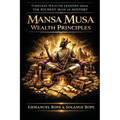 Mansa Musa Wealth Principles: Timeless Wealth Lessons from the Richest Man in History