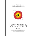 Teach anything with the accelerator model: A modern approach to designing and running an outcome-focused learning environment