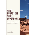 Your Purpose is Your Superpower Discover Your Life's Assignment and Become a Powerful You