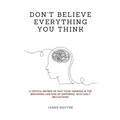 Don't Believe Everything You Think: A Critical Review of Why Your Thinking Is the Beginning and End of Suffering, with Daily Reflections