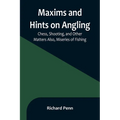 Maxims and Hints on Angling, Chess, Shooting, and Other Matters Also, Miseries of Fishing