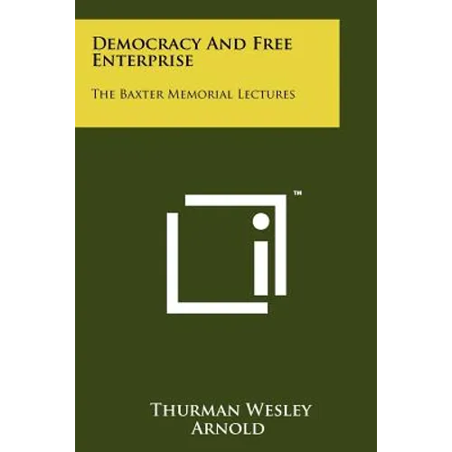 Democracy and Free Enterprise: The Baxter Memorial Lectures