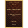 Studies In John's Gospel: The Gospel Of Christ's Deity (1891)