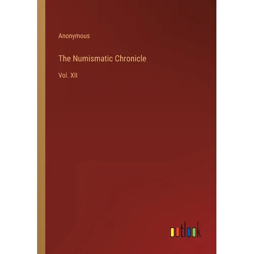 The Numismatic Chronicle: Vol. XII