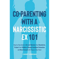 Co-Parenting with a Narcissistic Ex 101