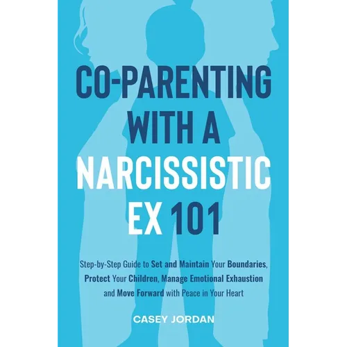 Co-Parenting with a Narcissistic Ex 101