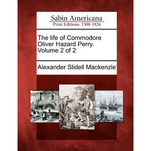 The Life of Commodore Oliver Hazard Perry. Volume 2 of 2