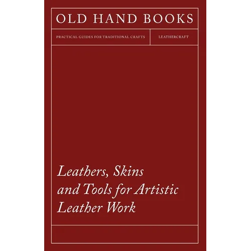 Leathers, Skins and Tools for Artistic Leather Work - Paperback