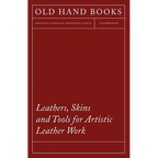 Leathers, Skins and Tools for Artistic Leather Work - Paperback