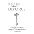 Starting Over After 50: Divorce: Rebuilding Your Life, Finding Yourself, and Thriving After Divorce