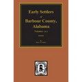 Barbour County, Alabama, Early Settlers of. (Vols. #1& 2)