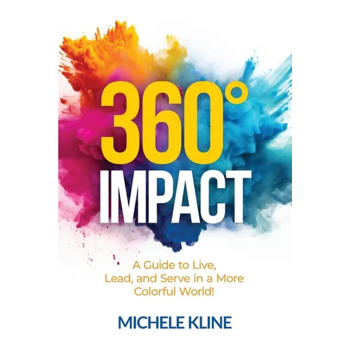 360 Impact: A Guide to Live, Lead, and Serve in a More Colorful World!