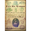 Eat My Words: Reading Women's Lives Through the Cookbooks They Wrote