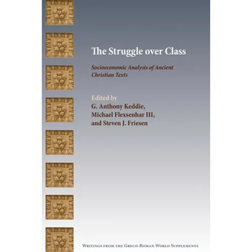 The Struggle over Class: Socioeconomic Analysis of Ancient Christian Texts