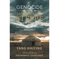 Genocide on the Mongolian Steppe: First-Hand Accounts of Genocide in Southern Mongolia During the Chinese Cultural Revolution Volume I