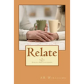 Relate- A Guide To Strong Relationships: A Guide To Strong Relationship