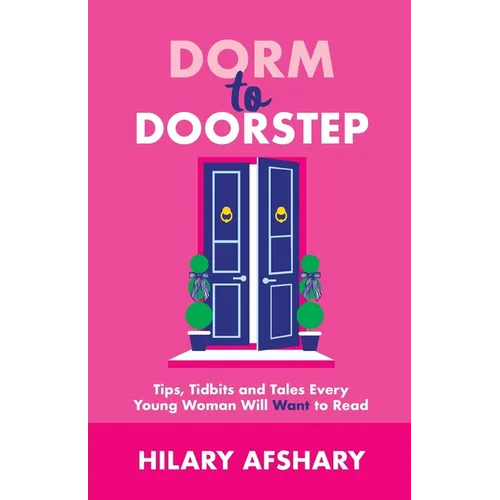 Dorm to Doorstep -Tips, Tidbits and Tales Every Young Woman Will Want to Read