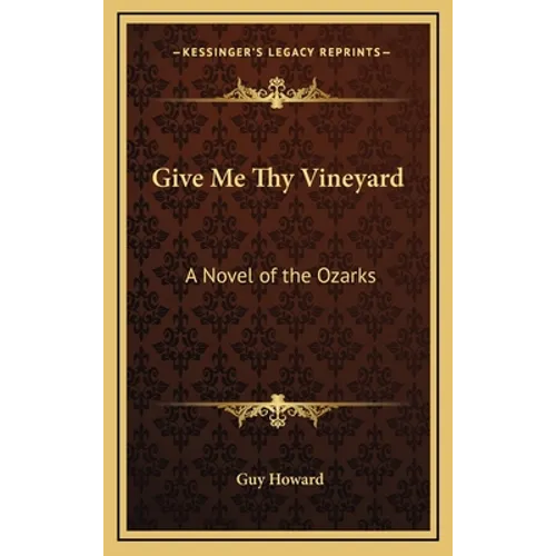 Give Me Thy Vineyard: A Novel of the Ozarks