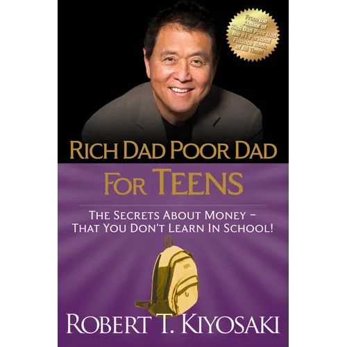 Rich Dad Poor Dad for Teens: The Secrets about Money--That You Don't Learn in School!