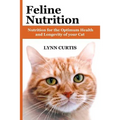 Feline Nutrition: Nutrition for the Optimum Health and Longevity of your Cat
