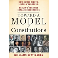 Toward a Model of Constitutions: How Human Rights, Lincoln's Address, and Berlin's Liberties Explain Democracies
