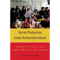 Social Protection Under Authoritarianism: Health Politics and Policy in China
