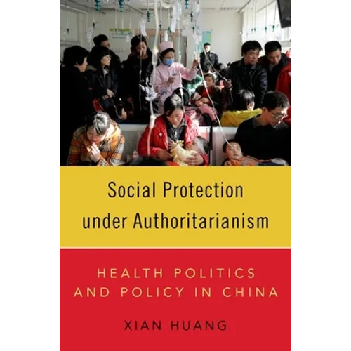 Social Protection Under Authoritarianism: Health Politics and Policy in China