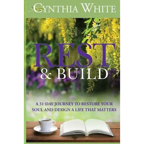 Rest & Build: A 31-Day Journey to Restore Your Soul and Design a Life that Matters