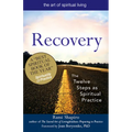 Recovery--The Sacred Art: The Twelve Steps as Spiritual Practice