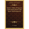 Barlow's Tables Of Squares Cubes Square Roots Cube Roots And Reciprocals