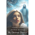 Can I Touch You Jesus?: A Journey of Faith and Divine Encounters