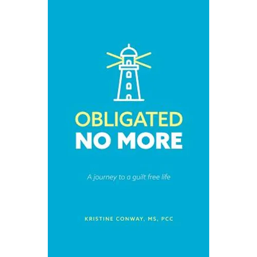 Obligated No More: A journey to a guilt free life
