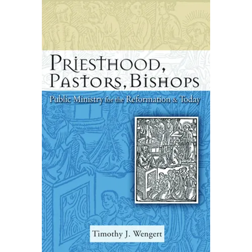 Priesthood, Pastors, Bishops: Public Ministry for the Reformation and Today