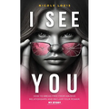 I See You: How To Break Free From Abusive Relationships And Reclaim Your Power: My Story
