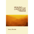 Healing in the Landscape of Prayer