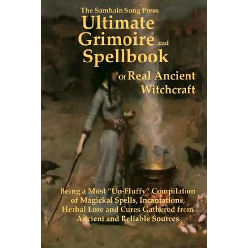The Samhain Song Press Ultimate Grimoire and Spellbook of Real Ancient Witchcraft