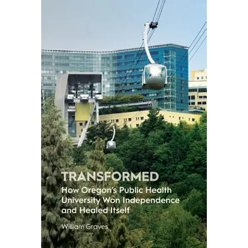 Transformed: How Oregon's Public Health University Won Independence and Healed Itself