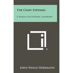 The Chief Steward: A Manual on Pastoral Leadership - Hardcover
