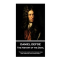 Daniel Defoe - The History of the Devil: "Thus fear of danger is ten thousand times more terrifying than danger itself"