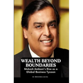 Wealth Beyond Boundaries: Mukesh Ambani's Rise as a Global Business Tycoon