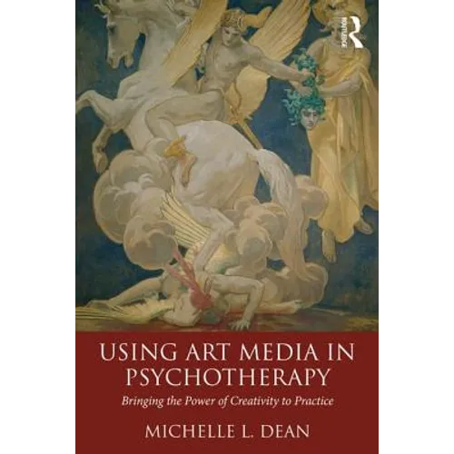 Using Art Media in Psychotherapy: Bringing the Power of Creativity to Practice