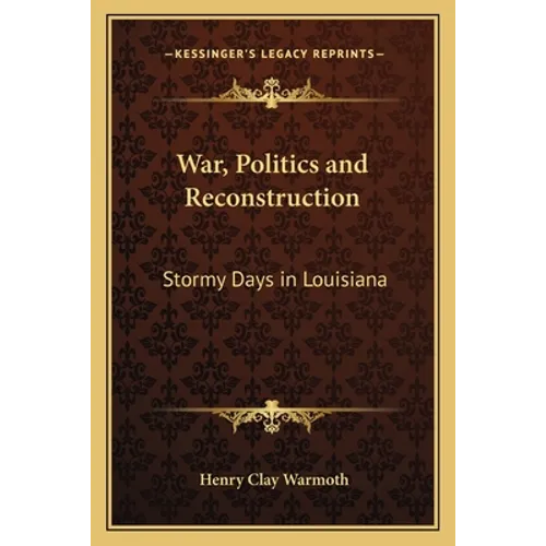 War, Politics and Reconstruction: Stormy Days in Louisiana