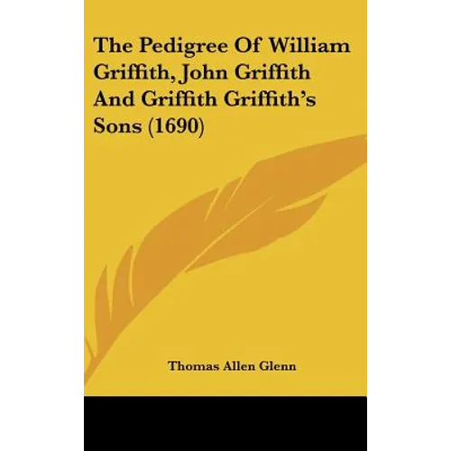 The Pedigree of William Griffith, John Griffith and Griffith Griffith's Sons (1690)