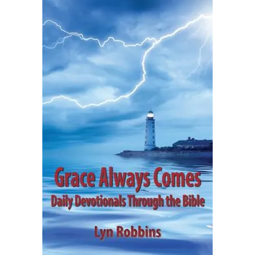 Grace Always Comes: Daily Devotionals Through the Bible