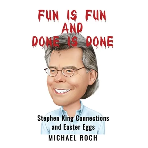 Fun is Fun and Done is Done: Stephen King Connections and Easter Eggs