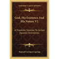 God, His Existence And His Nature V2: A Thomistic Solution To Certain Agnostic Antinomies