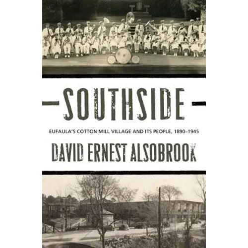 Southside: Eufaula's Cotton Mill Village and its People, 1890-1945
